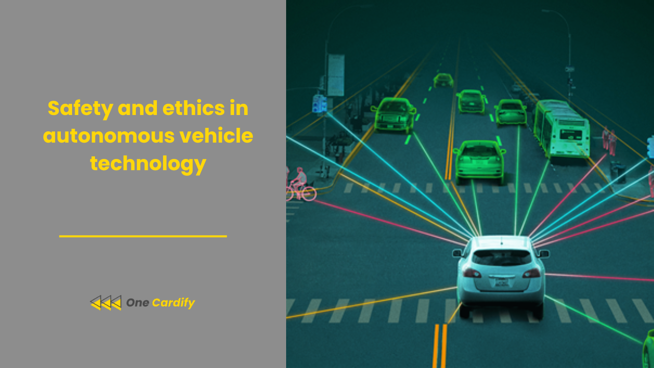 Safety and ethics in autonomous vehicle technology One Cardify